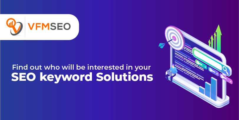 Find out who will be interested in your SEO keyword Solutions