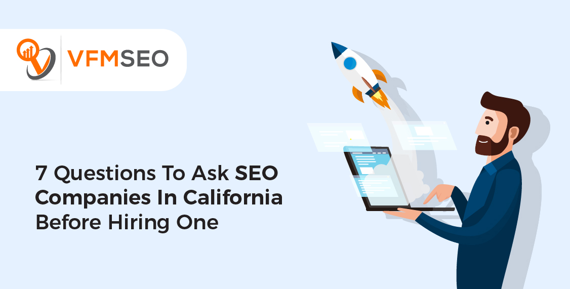 7 Questions to Ask SEO Companies In California Before Hiring one 