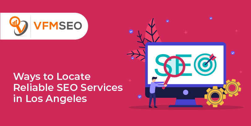 Ways to Locate Reliable SEO Services in Los Angeles